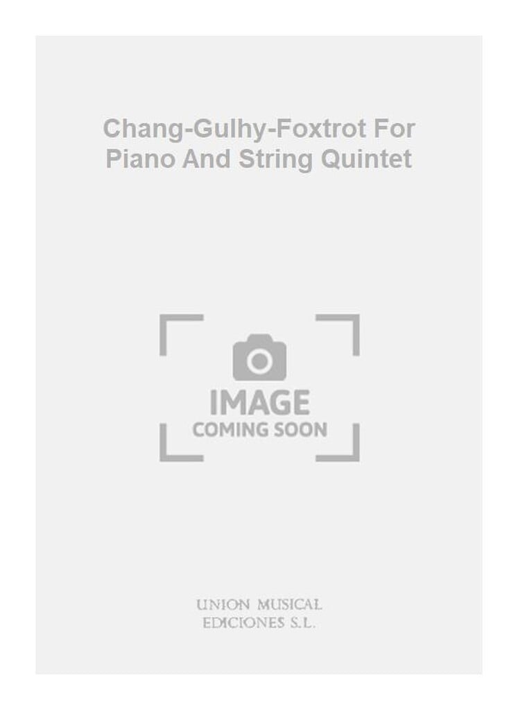 Chang-Gulhy-Foxtrot For Piano And String Quintet